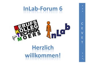 InLab Forum 6
InLab‐Forum 6

                C
                E
                V
                E
                T
  Herzlich 
  Herzlich
willkommen!         1
 