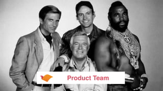 Product Team
 