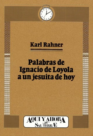 Karl Rahner
Palabras de
Ignacio de Loyola
aunjesuítadehoy
 