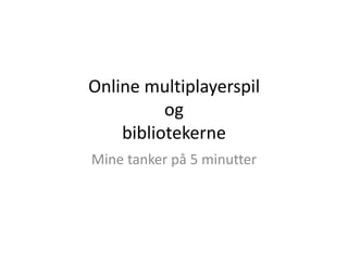 Online multiplayerspilogbibliotekerne Mine tanker på 5 minutter 