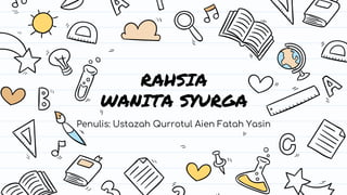 RAHSIA
WANITA SYURGA
Penulis: Ustazah Qurrotul Aien Fatah Yasin
 