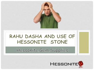 Rahu dasha and use of hessonite gemstone
