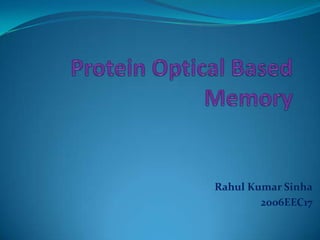 Protein Optical BasedMemory Rahul Kumar Sinha 2006EEC17 