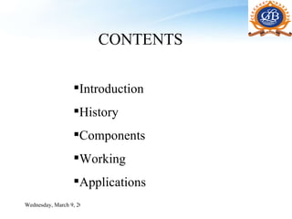 Introduction History Components Working Applications CONTENTS Wednesday, March 9, 2011 