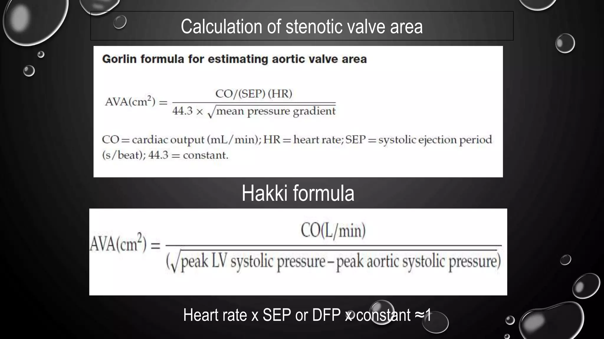 Hakki formula
Heart rate x SEP or DFP x constant ≈1
Calculation of stenotic valve area
 