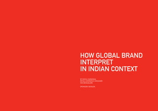 HOW GLOBAL BRAND
INTERPRET
IN INDIAN CONTEXT
BY RAHUL KARANKAL
RETAIL EXPERIENCE DESIGNER
NID BANGALORE
SPONSOR: GENSLER
 