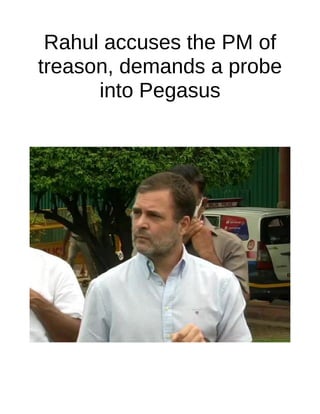 Rahul accuses the PM of
treason, demands a probe
into Pegasus
 