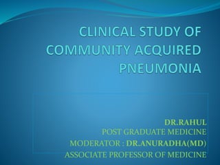 DR.RAHUL
POST GRADUATE MEDICINE
MODERATOR : DR.ANURADHA(MD)
ASSOCIATE PROFESSOR OF MEDICINE
 