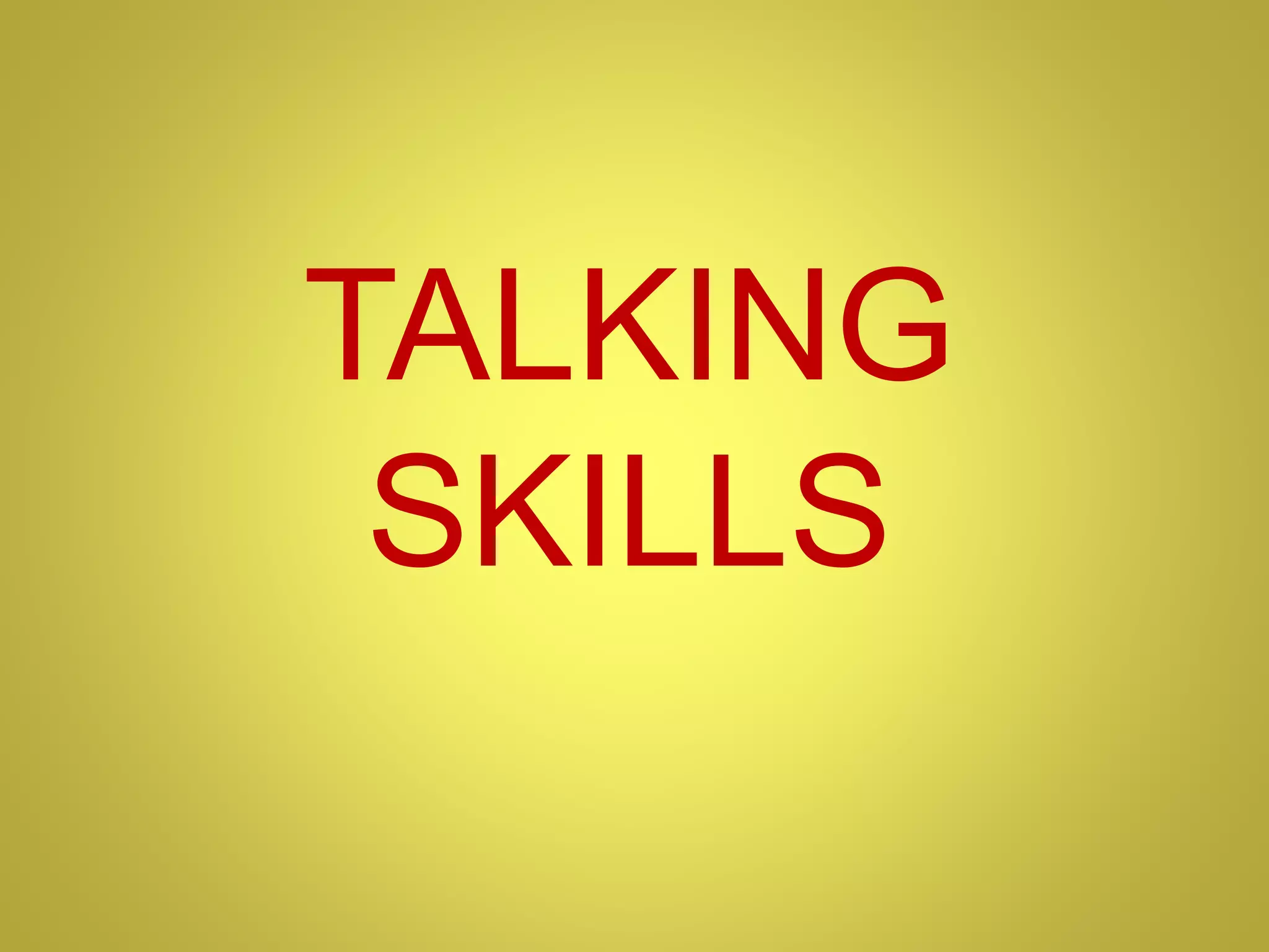 TALKING
SKILLS
 