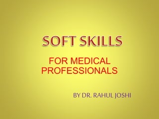 FOR MEDICAL
PROFESSIONALS
BY DR. RAHUL JOSHI
 