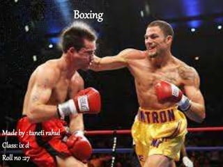 Boxing
Made by : taneti rahul
Class: ix d
Roll no :27
 