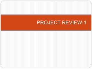 PROJECT REVIEW-1
 