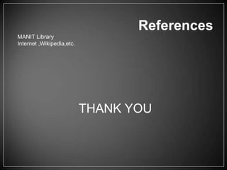 References
MANIT Library
Internet ,Wikipedia,etc.

THANK YOU

 