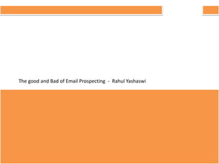 The good and Bad of Email Prospecting - Rahul Yashaswi
 