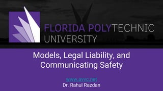 Models, Legal Liability, and
Communicating Safety
www.avvc.net
Dr. Rahul Razdan
 