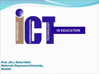 IN EDUCATION Prof. (Dr.) Rahul Rishi Maharshi Dayanand University, Rohtak 
