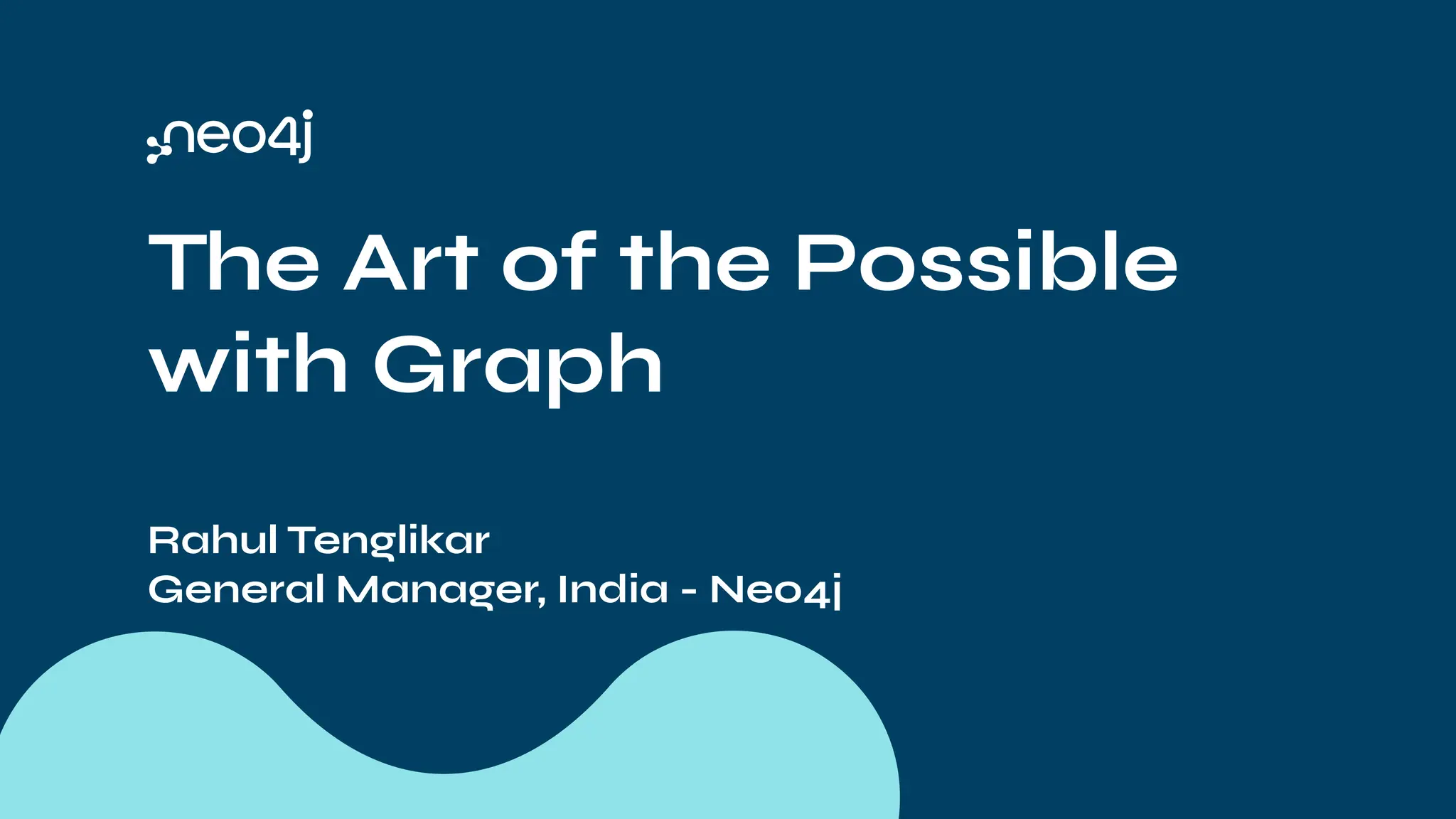 The Art of the Possible
with Graph
Rahul Tenglikar
General Manager, India - Neo4j
 