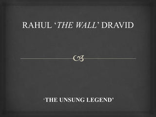 „THE WALL‟

„THE UNSUNG LEGEND’

 