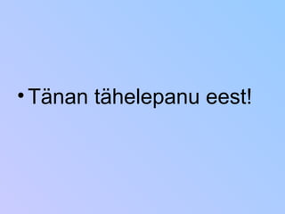 Tänan tähelepanu eest! 