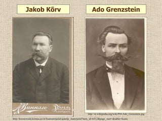 Jakob Kõrv                                                 Ado Grenzstein




                                                                  http://et.wikipedia.org/wiki/Pilt:Ado_Grenzstein.jpg
http://kreutzwald.kirmus.ee/et/lisamaterjalid/ajatelje_materjalid?item_id=6512&page_start=&table=Scans
 