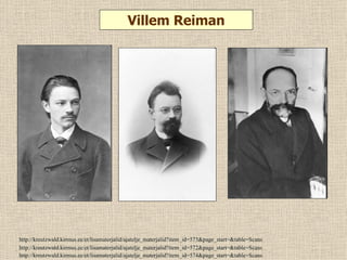 Villem Reiman




http://kreutzwald.kirmus.ee/et/lisamaterjalid/ajatelje_materjalid?item_id=573&page_start=&table=Scans
http://kreutzwald.kirmus.ee/et/lisamaterjalid/ajatelje_materjalid?item_id=572&page_start=&table=Scans
http://kreutzwald.kirmus.ee/et/lisamaterjalid/ajatelje_materjalid?item_id=574&page_start=&table=Scans
 