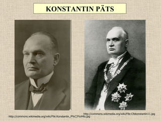 KONSTANTIN PÄTS




                                                         http://commons.wikimedia.org/wiki/File:Cfekonstantin11.jpg
http://commons.wikimedia.org/wiki/File:Konstantin_P%C3%A4ts.jpg
 