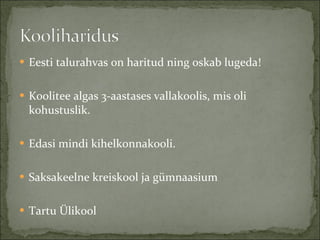 Eesti talurahvas on haritud ning oskab lugeda! Koolitee algas 3-aastases vallakoolis, mis oli kohustuslik. Edasi mindi kihelkonnakooli. Saksakeelne kreiskool ja gümnaasium Tartu Ülikool 