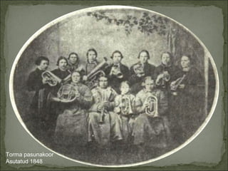 Torma pasunakoor Asutatud 1848 