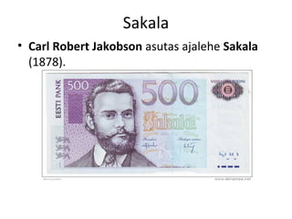 Sakala
• Carl Robert Jakobson asutas ajalehe Sakala
(1878).
 