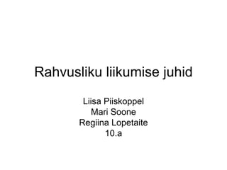 Rahvusliku liikumise juhid Liisa Piiskoppel Mari Soone Regiina Lopetaite 10.a 
