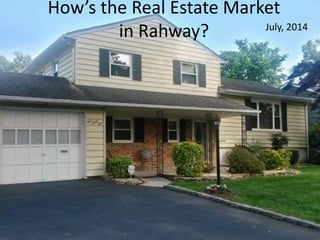 How’s the Real Estate Market
in Rahway? July, 2014
 