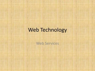 Web Technology
Web Services
 