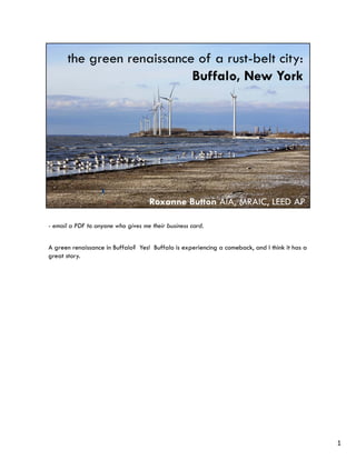 - email a PDF to anyone who gives me their business card.


A green renaissance in Buffalo? Yes! Buffalo is experiencing a comeback, and I think it has a
great story.




                                                                                                1
 