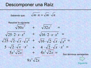 Descomponer una Raíz Sabiendo que: Resolver lo siguiente Son términos semejantes Siguiente 