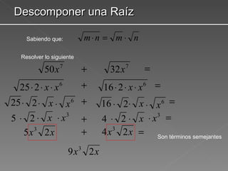 Descomponer una Raíz Sabiendo que: Resolver lo siguiente Son términos semejantes 