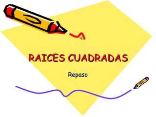 RAICES CUADRADAS Repaso 