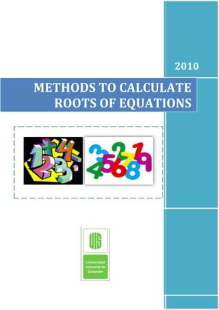 2010

METHODS TO CALCULATE
  ROOTS OF EQUATIONS
 