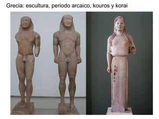 Grecia: escultura, periodo arcaico, kouros y korai
 