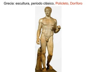 Grecia: escultura, periodo clásico, Policleto, Doríforo
 