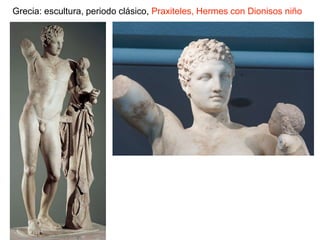 Grecia: escultura, periodo clásico, Praxiteles, Hermes con Dionisos niño
 