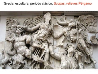 Grecia: escultura, periodo clásico, Scopas, relieves Pérgamo
 