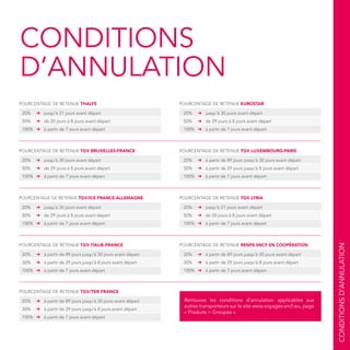 CONDITIONS
D’ANNULATION
POURCENTAGE DE RETENUE THALYS POURCENTAGE DE RETENUE EUROSTAR
20% ➔ jusqu'à 21 jours avant départ
50% ➔ de 20 jours à 8 jours avant départ
100% ➔ à partir de 7 jours avant départ
20% ➔ jusqu'à 30 jours avant départ
50% ➔ de 29 jours à 8 jours avant départ
100% ➔ à partir de 7 jours avant départ
POURCENTAGE DE RETENUE TGV BRUXELLES-FRANCE POURCENTAGE DE RETENUE TGV LUXEMBOURG-PARIS
20% ➔ jusqu'à 30 jours avant départ
50% ➔ de 29 jours à 8 jours avant départ
100% ➔ à partir de 7 jours avant départ
20% ➔ à partir de 89 jours jusqu'à 30 jours avant départ
30% ➔ à partir de 29 jours jusqu'à 8 jours avant départ
100% ➔ à partir de 7 jours avant départ
POURCENTAGE DE RETENUE TGV/ICE FRANCE-ALLEMAGNE POURCENTAGE DE RETENUE TGV LYRIA
20% ➔ jusqu'à 30 jours avant départ
50% ➔ de 29 jours à 8 jours avant départ
100% ➔ à partir de 7 jours avant départ
20% ➔ jusqu'à 21 jours avant départ
50% ➔ de 20 jours à 8 jours avant départ
100% ➔ à partir de 7 jours avant départ
POURCENTAGE DE RETENUE TGV ITALIE-FRANCE POURCENTAGE DE RETENUE RENFE-SNCF EN COOPÉRATION
20% ➔ à partir de 89 jours jusqu'à 30 jours avant départ
30% ➔ à partir de 29 jours jusqu'à 8 jours avant départ
100% ➔ à partir de 7 jours avant départ
20% ➔ à partir de 89 jours jusqu'à 30 jours avant départ
30% ➔ à partir de 29 jours jusqu'à 8 jours avant départ
100% ➔ à partir de 7 jours avant départ
POURCENTAGE DE RETENUE TGV/TER FRANCE
20% ➔ à partir de 89 jours jusqu'à 30 jours avant départ
30% ➔ à partir de 29 jours jusqu'à 8 jours avant départ
100% ➔ à partir de 7 jours avant départ
CONDITIONSD’ANNULATION
................................................................................................................................................................................
................................................................................................................................................................................
................................................................................................................................................................................
................................................................................................................................................................................
Retrouvez les conditions d’annulation applicables aux
autres transporteurs sur le site www.voyages-sncf.eu, page
« Produits > Groupes ».
 