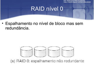 RAID nível 0

• Espalhamento no nível de bloco mas sem
  redundância.
 