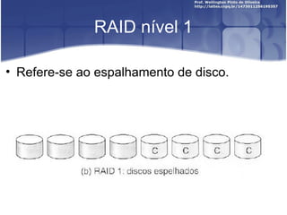 RAID nível 1

• Refere-se ao espalhamento de disco.
 