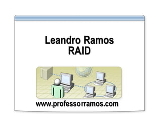 Leandro Ramos
RAID
www.professorramos.com
 