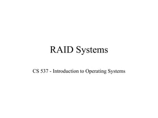 RAID Systems
CS 537 - Introduction to Operating Systems
 