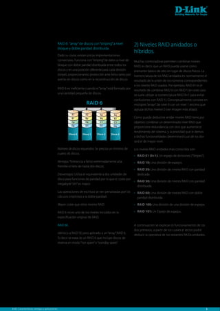 RAID 6: “array” de discos con “striping” a nivel            2) Niveles RAID anidados o
                                              bloque y doble paridad distribuida.
                                                                                                          híbridos.
                                              Dado su coste, existen pocas implementaciones
                                              comerciales. Funciona con “striping” de datos a nivel de    Muchas controladoras permiten combinar niveles
                                              bloque con doble paridad distribuida entre todos los        RAID, es decir, que un RAID pueda usarse como
                                              discos y en una posición diferente para cada división       elemento básico de otro en lugar de discos físicos. La
                                              (stripe), proporcionando protección ante fallos tanto por   nomenclatura de los RAID anidados es normalmente el
                                              averías en discos como en la reconstrucción de discos.      resultado de la unión de los números correspondientes
                                                                                                          a los niveles RAID usados. Por ejemplo, RAID 01 es el
                                              RAID 6 es ineficiente cuando el “array” está formado por
                                                                                                          resultado de combinar RAID 0 con RAID 1 (en este caso
                                              una cantidad pequeña de discos.
                                                                                                          se suele utilizar la nomenclatura RAID 0+1 para evitar
                                                                                                          confusiones con RAID 1). Conceptualmente consiste en
                                                                      RAID 6                              múltiples “arrays” de nivel 0 con un nivel 1 encima que
                                                                                                          agrupa dichos niveles 0 (ver imagen más abajo).
                                                           A1        A2        Ap        Aq
                                                           B1        Bp        Bq        B2               Como puede deducirse anidar niveles RAID tiene por
                                                           Cp        Cq        C1        C2               objetivo combinar un determinado nivel RAID que
                                                           Dp        D1        D2        Dq               proporcione redundancia con otro que aumente el
                                                                                                          rendimiento del sistema, y la prioridad que le demos
                                                         Disco 0   Disco 1   Disco 2   Disco 3
                                                                                                          a dichas funcionalidades determinará cual de los dos
                                                                                                          será el de mayor nivel.

                                              Número de discos requeridos: Se precisa un mínimo de        Los niveles RAID anidados más conocidos son:
                                              cuatro (4) discos.
                                                                                                            RAID 01 (0+1): Un espejo de divisiones (“Stripes”).
                                              Ventajas: Tolerancia a fallos extremadamente alta.            RAID 10: Una división de espejos.
                                              Permite el fallo de hasta dos discos.
                                                                                                            RAID 30: Una división de niveles RAID con paridad
                                              Desventajas: Utiliza el equivalente a dos unidades de         dedicada.
                                              disco para funciones de paridad por lo que el coste por
                                                                                                            RAID 50: Una división de niveles RAID con paridad
                                              megabyte “útil” es mayor.
                                                                                                            distribuida.
                                              Las operaciones de escritura se ven penalizadas por los       RAID 60: Una división de niveles RAID con doble
                                              cálculos implícitos a la doble paridad.                       paridad distribuida.

                                              Mayor coste que otros niveles RAID.                           RAID 100: Una división de una división de espejos.

                                              RAID 6 no es uno de los niveles incluidos en la               RAID 101: Un Espejo de espejos.
                                              especificación original de RAID.

                                              RAID 6E.                                                    A continuación se explican el funcionamiento de los
                                                                                                          dos primeros, a partir de los cuales el lector podrá
                                              Idéntico a RAID 5E pero aplicado a un “array” RAID 6.
                                                                                                          deducir la operativa de los restantes RAIDs anidados.
                                              Es decir se trata de un RAID 6 que incluye discos de
                                              reserva en modo “hot spare” o “standby spare”.




RAID: Características, ventajas y aplicaciones.                                                                                                                   5
 