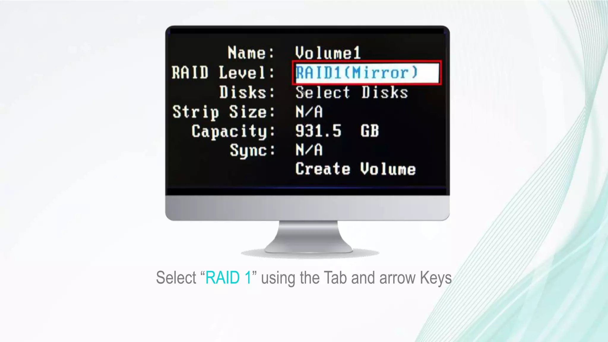 Select “RAID 1” using the Tab and arrow Keys