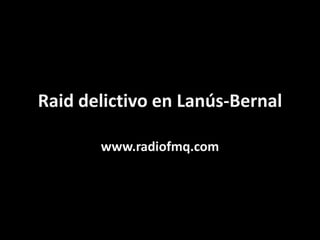Raid delictivo en Lanús-Bernal www.radiofmq.com 