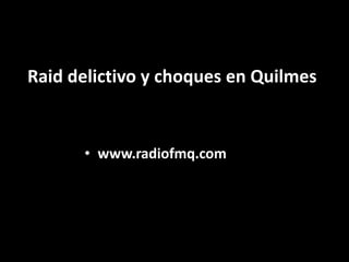 Raid delictivo y choques en Quilmes www.radiofmq.com 